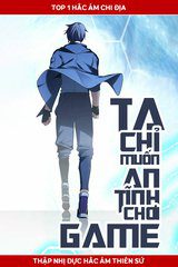 Ta Chỉ Muốn An Tĩnh Chơi Game - Bản Dịch