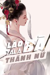 Lão Bà Ta Là Thánh Nữ Full Dịch