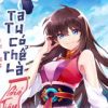 Ta Tu Có Thể Là Giả Tiên -  FULL Dịch