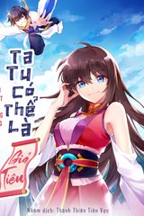 Ta Tu Có Thể Là Giả Tiên -  FULL Dịch