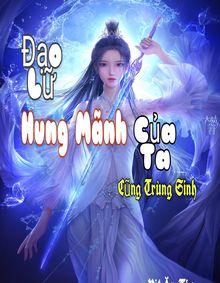 Đạo Lữ Hung Mãnh Của Ta Cũng Trùng Sinh ( Ebook Dịch Full )