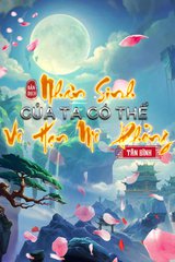 Nhân Sinh Của Ta Có Thể Vô Hạn Mô Phỏng- Truyện Dịch Full