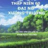 Thập Niên 60: Đại Nữ Xưởng Trưởng (Bản Dịch Full)