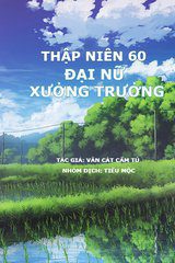 Thập Niên 60: Đại Nữ Xưởng Trưởng (Bản Dịch Full)