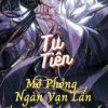 Tu Tiên Mô Phỏng Ngàn Vạn Lần , Ta Cử Thế Vô Địch (Bản Dịch Full)