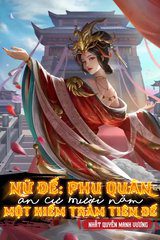 Nữ Đế: Phu Quân Ẩn Cư Mười Năm, Một Kiếm Trảm Tiên Đế (Ebook-Dịch Full)
