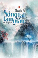 Thập Niên 70: Sống Lại Làm Giàu (Ebook-Bản Dịch Full)