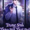 Trọng Sinh Thay Đổi Thời Đại (Ebook-Dịch Full)