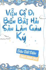 Viễn Cổ Đi Bắt Hải Sản Làm Giàu Ký (Ebook-Dịch Full)