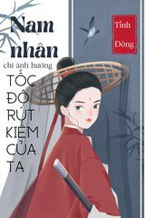 Nam Nhân Chỉ Ảnh Hưởng Tốc Độ Rút Kiếm Của Ta ( Ebook-VIP Dịch FULL )