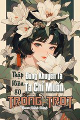 [Thập Niên 80] Đừng Khuyên Nữa, Ta Chỉ Muốn Trồng Trọt ( Ebook- Dịch Full)