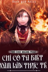 Trò Chơi Ngừng Phục, Chỉ Có Ta Biết Xâm Lấn Thực Tế ( Ebook-Dịch Full)