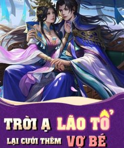 Trời Ạ Lão Tổ Lại Cưới Thêm Vợ Bé Nữa Rồi