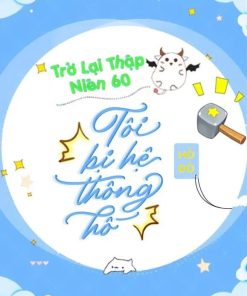 Trở Lại Thập Niên 60: Tôi Bị Hệ Thống Hố ( Ebook-Dịch Full)