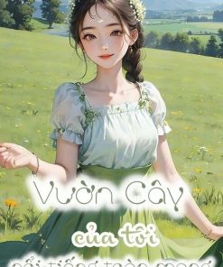 Vườn Cây Của Tôi Nổi Tiếng Toàn Mạng ( Ebook- Dịch Full)