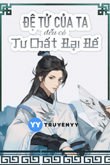 Tất Cả Đệ Tử Của Ta Đều Có Tư Chất Đại Đế truyện full