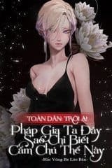 Toàn Dân Trời Ạ! Pháp Sư Ta Đây Sao Chỉ Biết Cấm Chú Thế Này