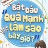 Bắt Đầu Quá Mạnh Làm Sao Bây Giờ dịch