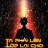 Ta Phải Lên Lớp Lại Cho Thế Giới Này