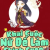 Khai Cuộc Nữ Đế Làm Chính Cung (Dịch)