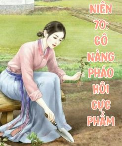 Thập Niên 70 Cô Nàng Pháo Hôi Cực Phẩm