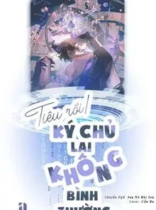 Tiêu Rồi ! Ký Chủ lại Không Bình Thường (Ebook Dịch Full)