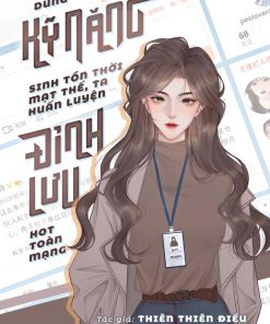 Dùng Kỹ Năng Sinh Tồn Thời Mạt Thế Ta Huấn Luyện Đỉnh Lưu Hot Toàn Mạng