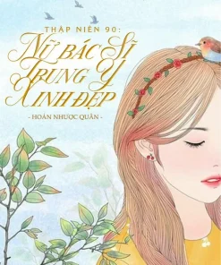 Thập Niên 90 Nữ Bác Sĩ Trung Y Xinh Đẹp