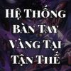 Hệ Thống Bàn Tay Vàng Tại Tận Thế