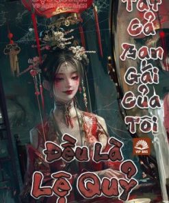 Tất Cả Bạn Gái Của Tôi Đều Là Lệ Quỷ