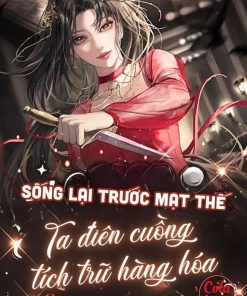 Sống Lại Trước Mạt Thế, Nữ Phụ Điên Cuồng Tích Trữ Hàng Hóa, Một Đường Thẳng Tiến! (Ebook Dịch Full)