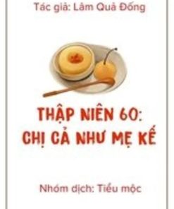 Thập Niên 60: Chị Cả Như Mẹ Kế (Dịch Full)