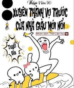 [Thập Niên 90] Xuyên Thành Vợ Trước Của Nhà Giàu Mới Nổi (Ebook Dịch Full)