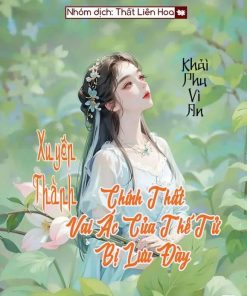 [Làm Giàu] Xuyên Thành Chính Thất Vai Ác Của Thế Tử Bị Lưu Đày (Ebook Dịch Full)