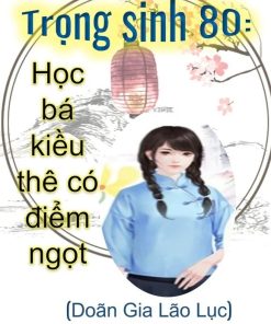 Trọng Sinh 80: Học Bá Kiều Thê Có Điểm Ngọt (Ebook Dịch Full)