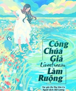 Công Chúa Giả Livestream Làm Ruộng (Ebook Dịch Full)