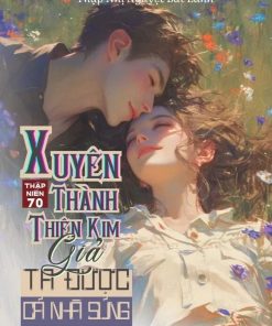 Thập Niên 70 Xuyên Thành Thiên Kim Giả, Ta Được Cả Nhà Sủng