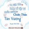 [Chạy Nạn Làm Giàu] Ta Dựa Vào Trăm Tỷ Vật Tư Kiều Dưỡng Chiến Thần Tàn Vương (Ebook Dịch Full)