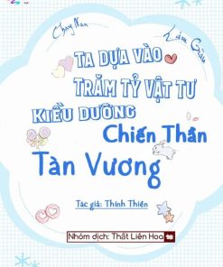 [Chạy Nạn Làm Giàu] Ta Dựa Vào Trăm Tỷ Vật Tư Kiều Dưỡng Chiến Thần Tàn Vương (Ebook Dịch Full)