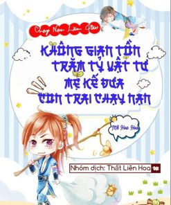 Không Gian Tồn Trăm Tỷ Vật Tư, Mẹ Kế Đưa Con Trai Chạy Nạn (Ebook Dịch Full)