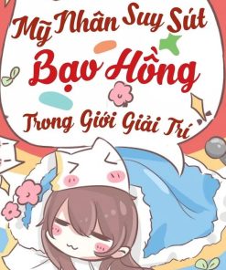 Dựa Vào Năng Lực Cầu Sinh Mãn Cấp, Mỹ Nhân Suy Sút Bạo Hồng Giới Giải Trí (Ebook Dịch Full)