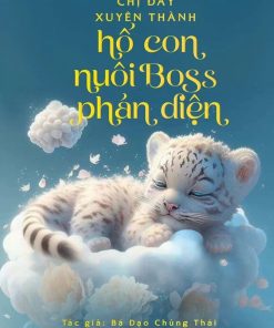 Chị Đây Xuyên Thành Hổ Con Nuôi Boss Phản Diện (Xuyên Sách) - Ebook Dịch Full