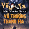 Yếu Gà Như Ta Lại Bị Chính Đạo Tôn Làm Vô Thượng Thánh Ma