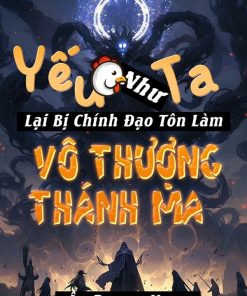 Yếu Gà Như Ta Lại Bị Chính Đạo Tôn Làm Vô Thượng Thánh Ma