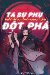 Ta Sư Phụ Mỗi Đến Đại Nạn Mới Đột Phá