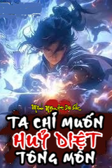 Ta Chỉ Muốn Hủy Diệt Tông Môn Sao Lại Thành Thần Rồi