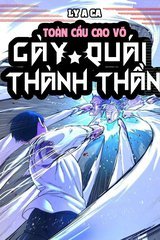 Toàn Cầu Cao Võ Cày Quái Thành Thần, Ta Đánh Xuyên Qua Nhân Loại Cấm Khu