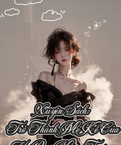 Xuyên Sách Trở Thành Mẹ Kế Của Hotboy Vườn Trường (Ebook Dịch Full)