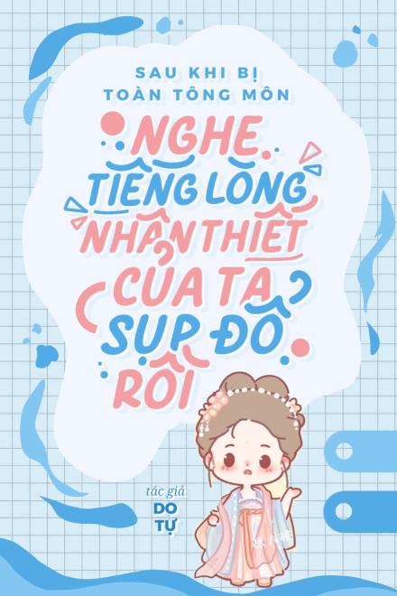 Sau Khi Bị Toàn Tông Môn Nghe Thấy Tiếng Lòng, Nhân Thiết Của Ta Sụp Đổ Rồi