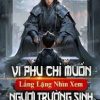 Vi Phụ Chỉ Muốn Lẳng Lặng Nhìn Xem Ngươi Trường Sinh
